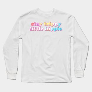 Stay Trippy Little Hippie Long Sleeve T-Shirt